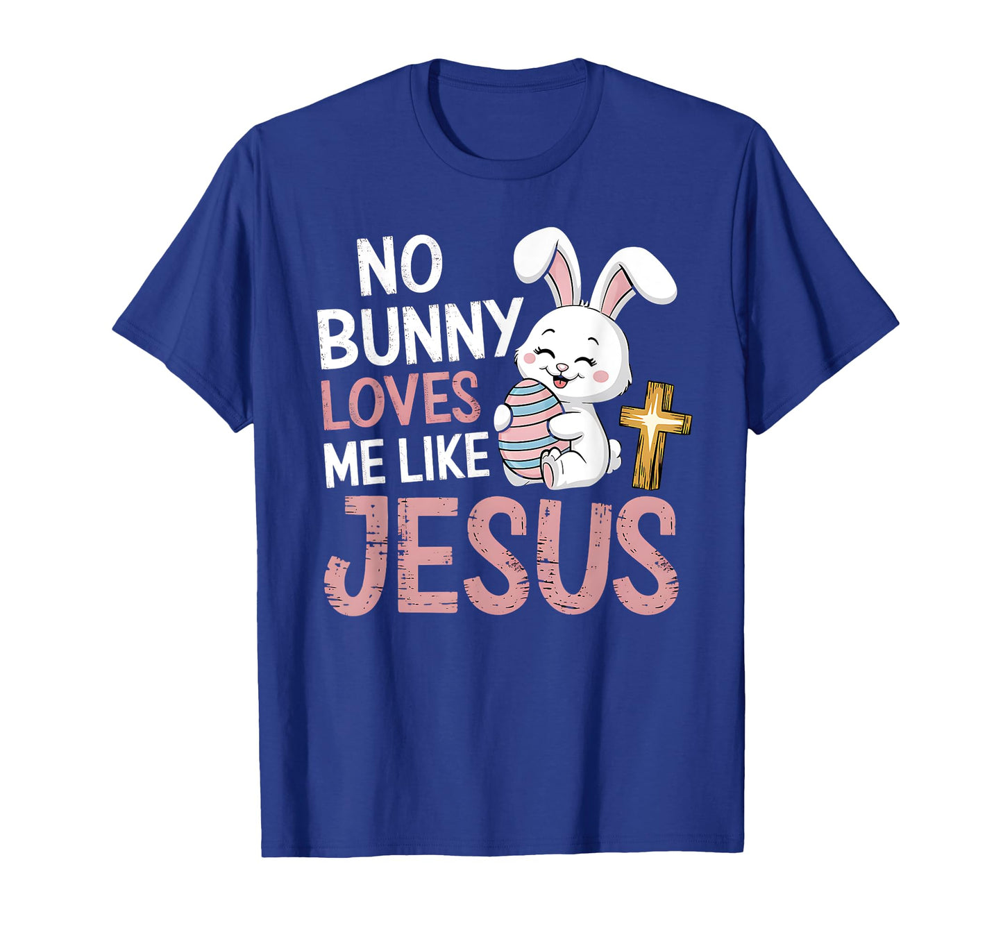 Easter Christian Religious No Bunny Loves Me Like Jesus T-Shirt