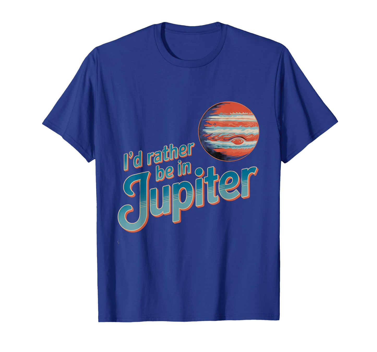 Funny Space Quotes Iβd Rather Be in Jupiter I Love Jupiter T-Shirt