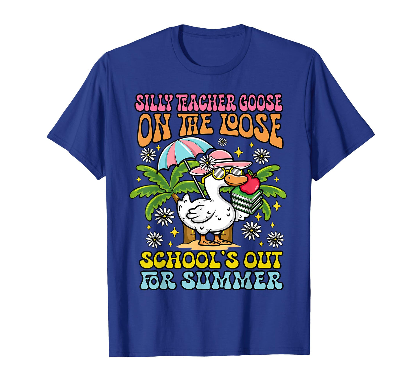 Last Day of School Silly Teacher Goose on the Loose Summer T-Shirt