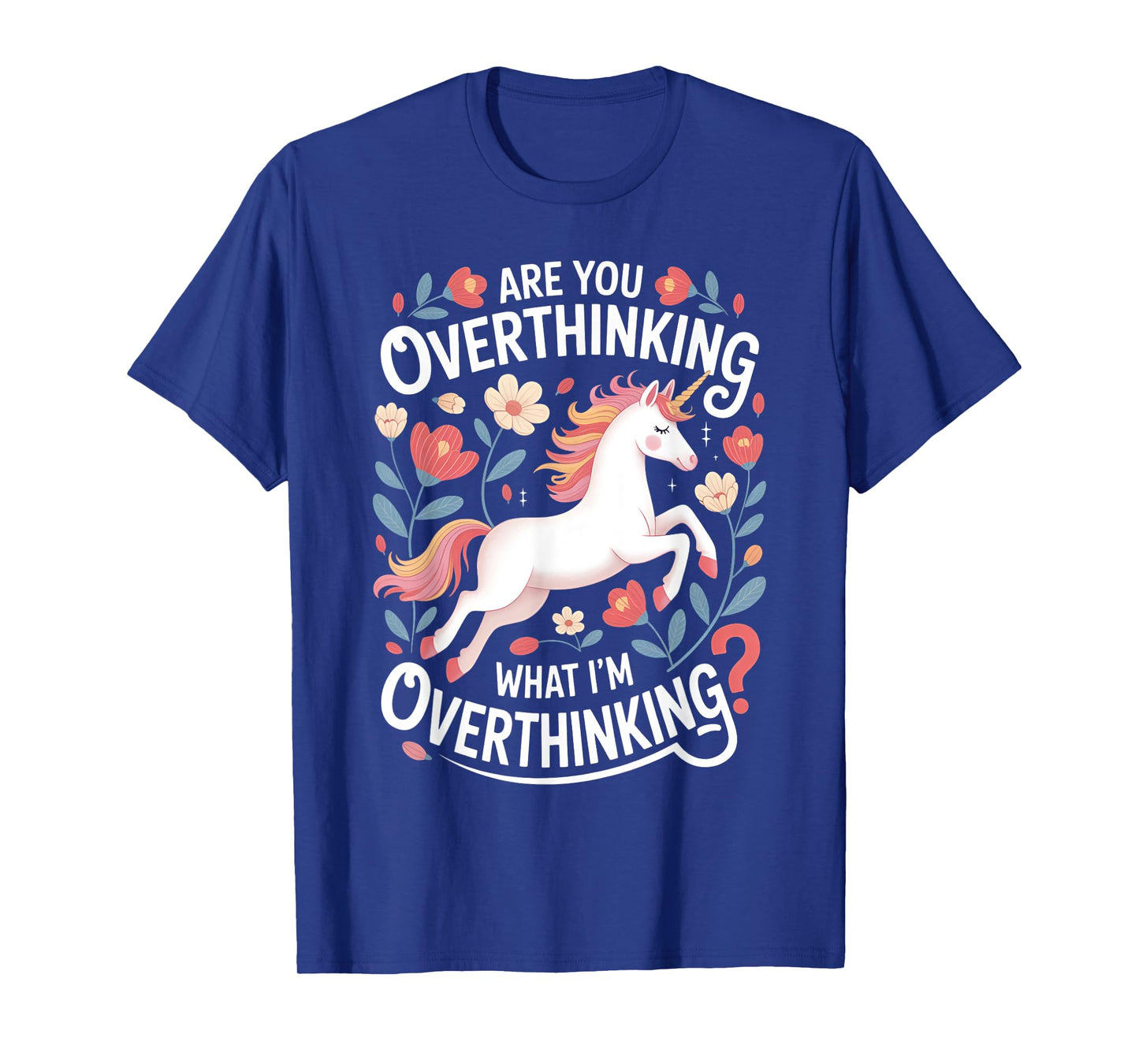 Are You Overthinking Unicorn Anxiety Shirt T-Shirt