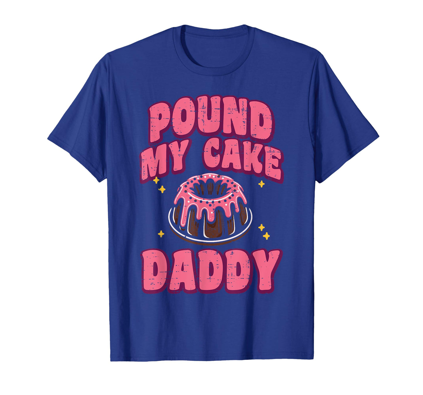 Inappropriate Pound My Cake Daddy Adult Humor Joke Gag Women T-Shirt