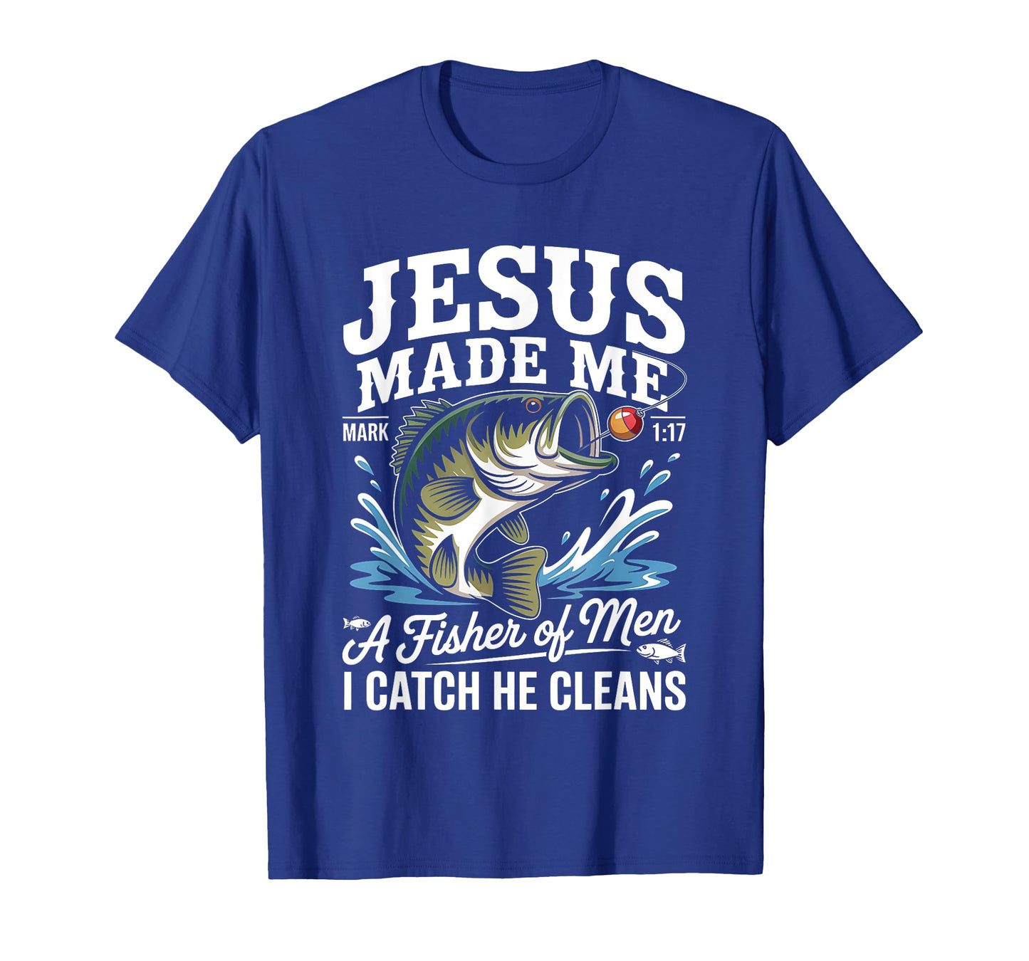 Jesus Made Me a Fisherman I Catch He Cleans Christian Bible T-Shirt