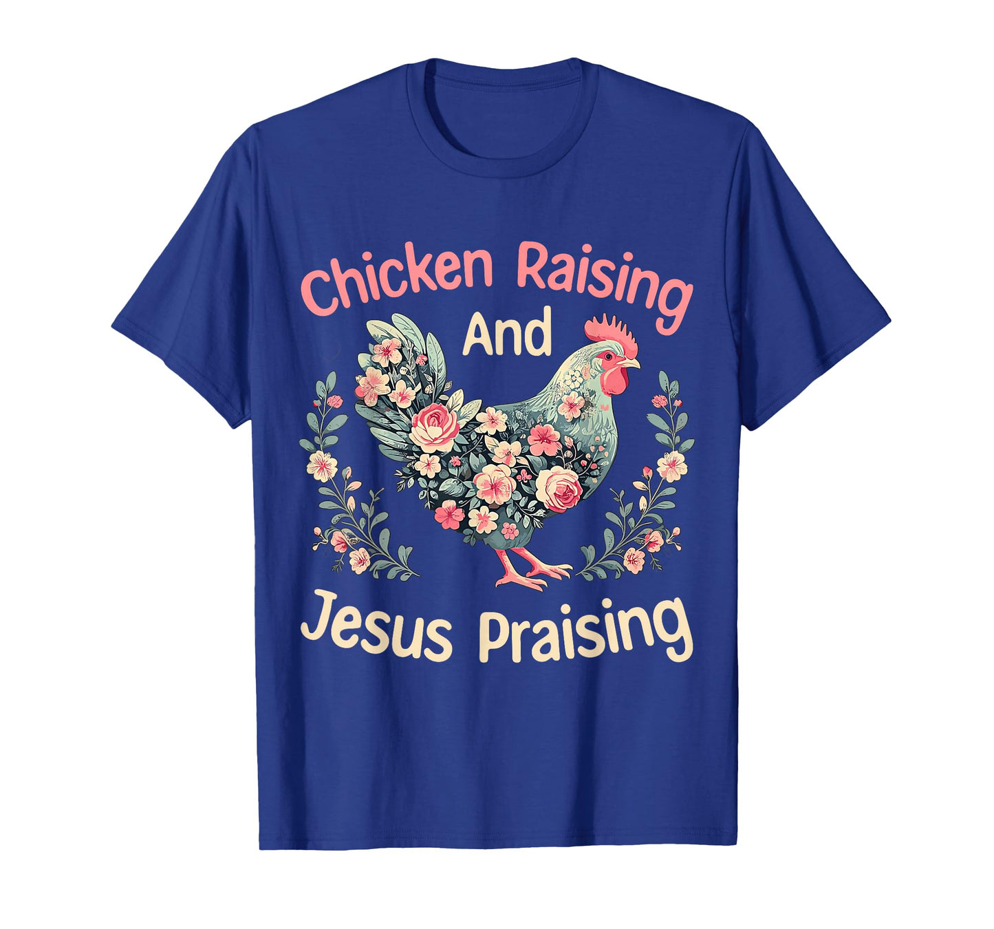 Chicken Raising and Jesus Praising Funny Floral Farmhouse T-Shirt