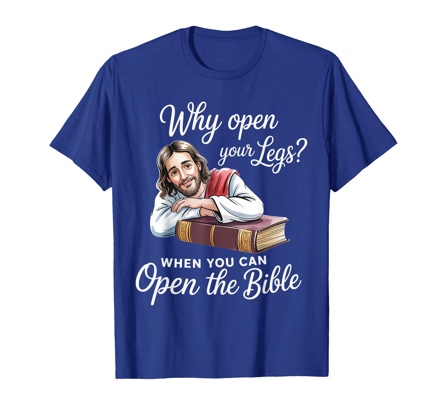 Groovy Jesus Why Open Your Legs When You Can Open The Bible T-Shirt