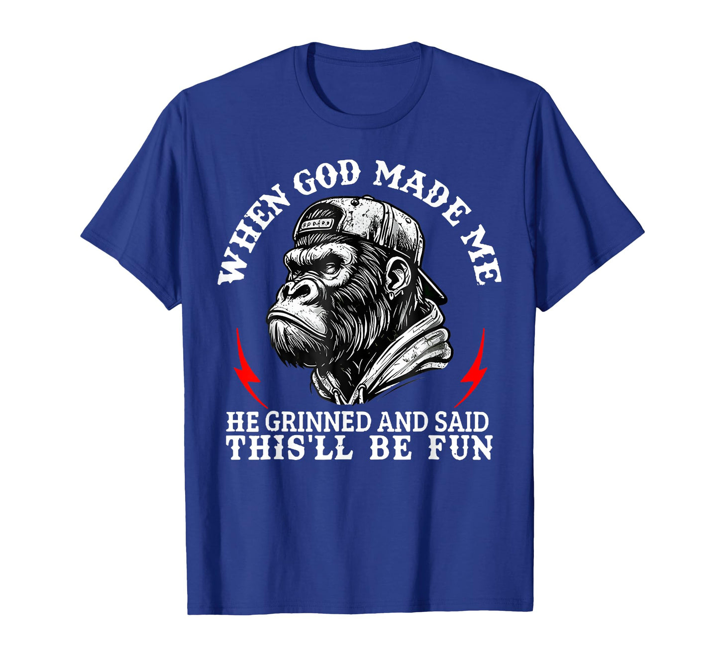 When God Made Me He Grinned and Said This'll Be Fun Monkey T-Shirt