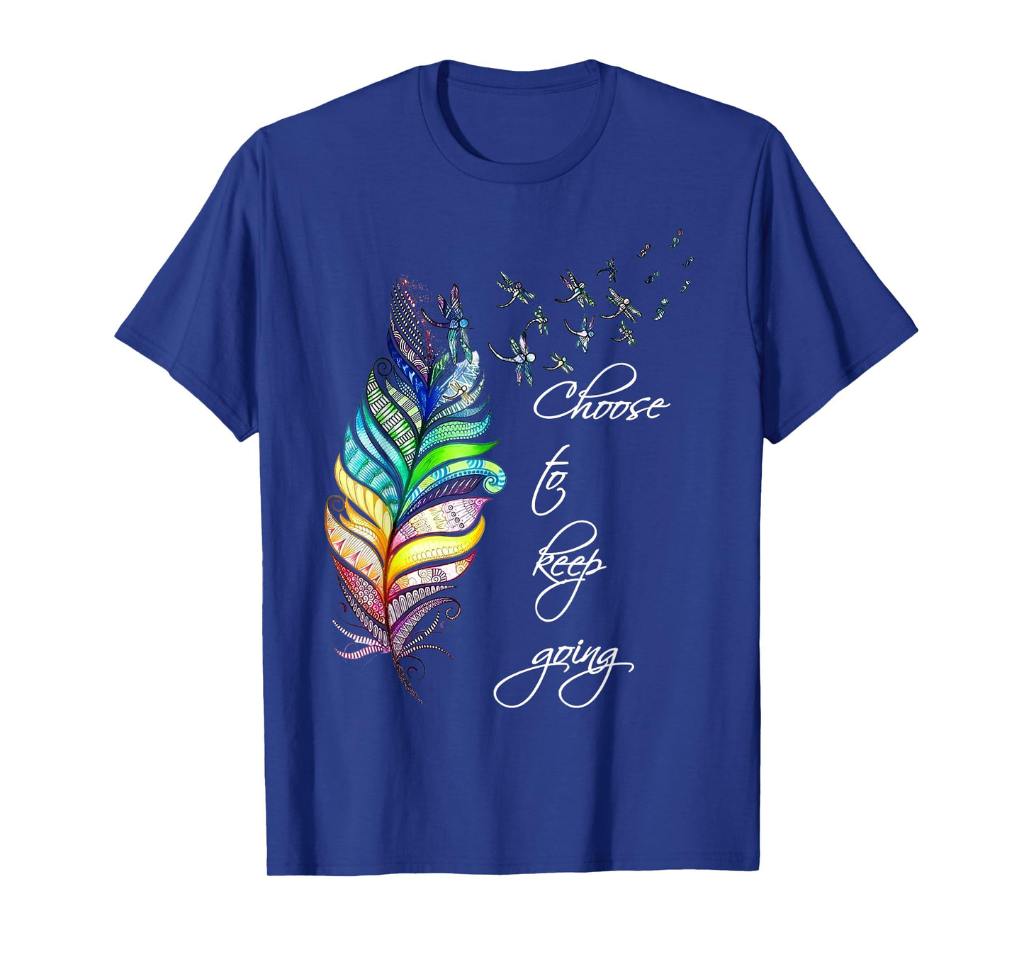 Dragonfly Choose To Keep Going Mental Health Positive Quote T-Shirt