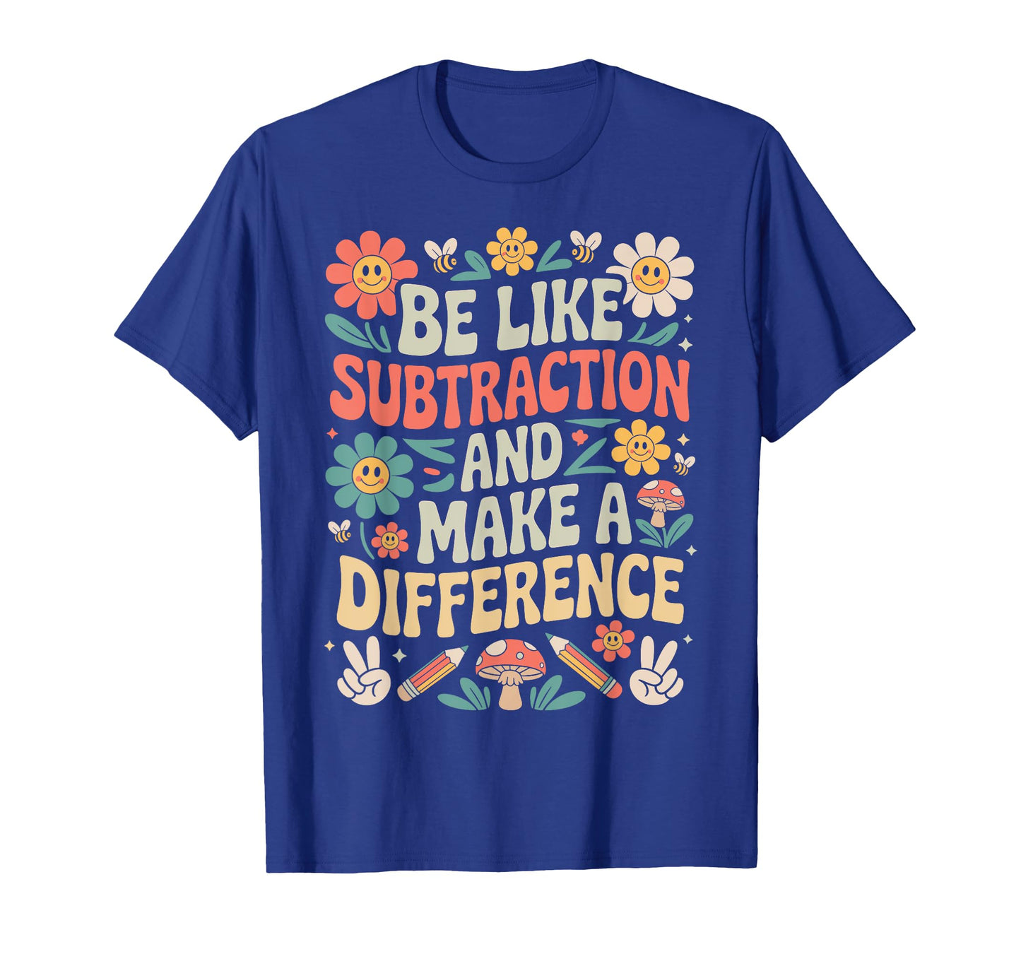 Be Like Subtraction And Make A Difference Funny Math Teacher T-Shirt
