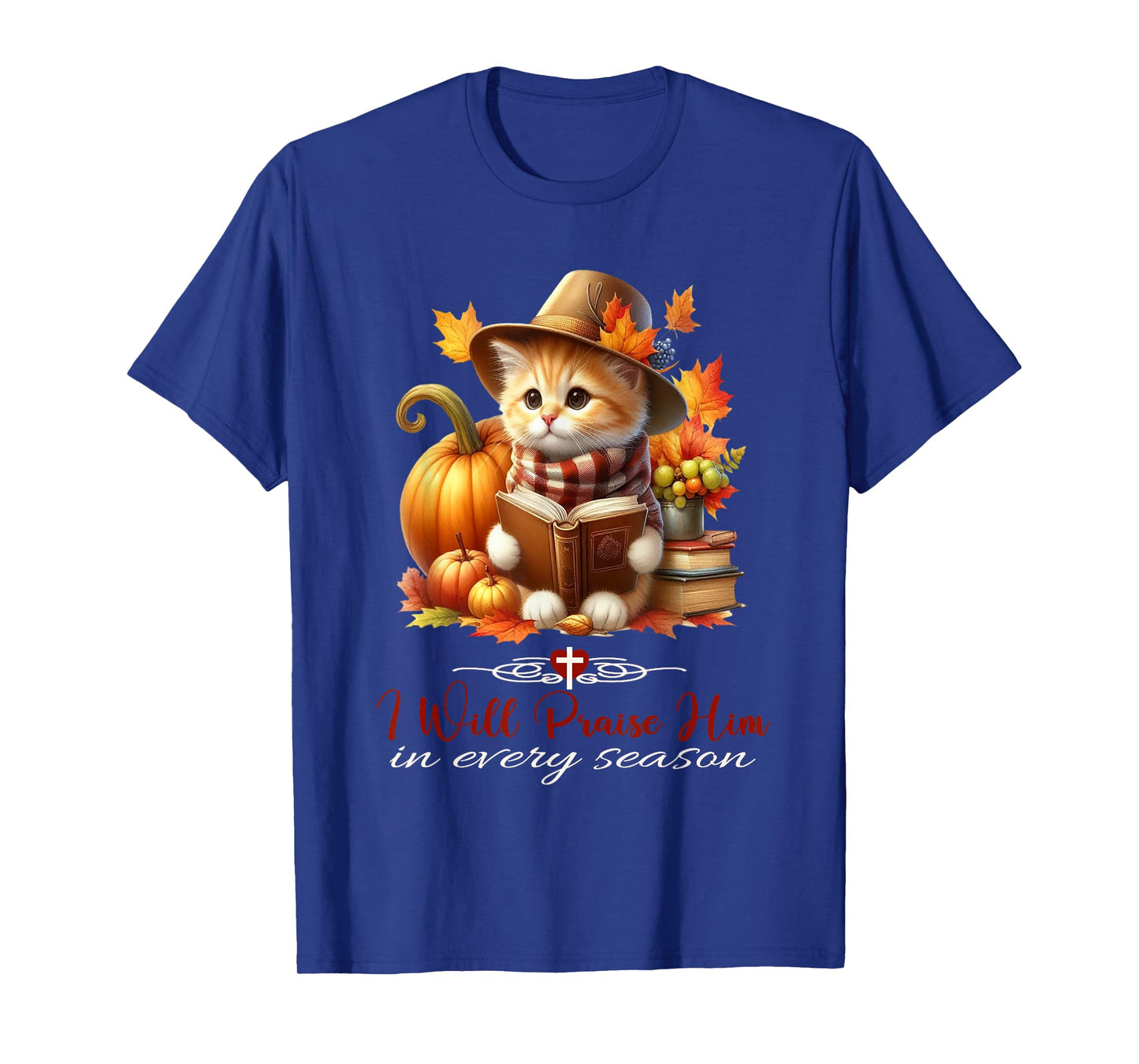 I Will Praise Him in Every Season Fall Christian Kitty Cat T-Shirt