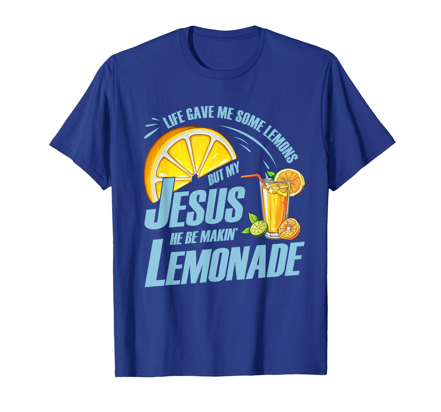 Life Gave Me Some Lemons But My Jesus He Be Making Lemonade T-Shirt