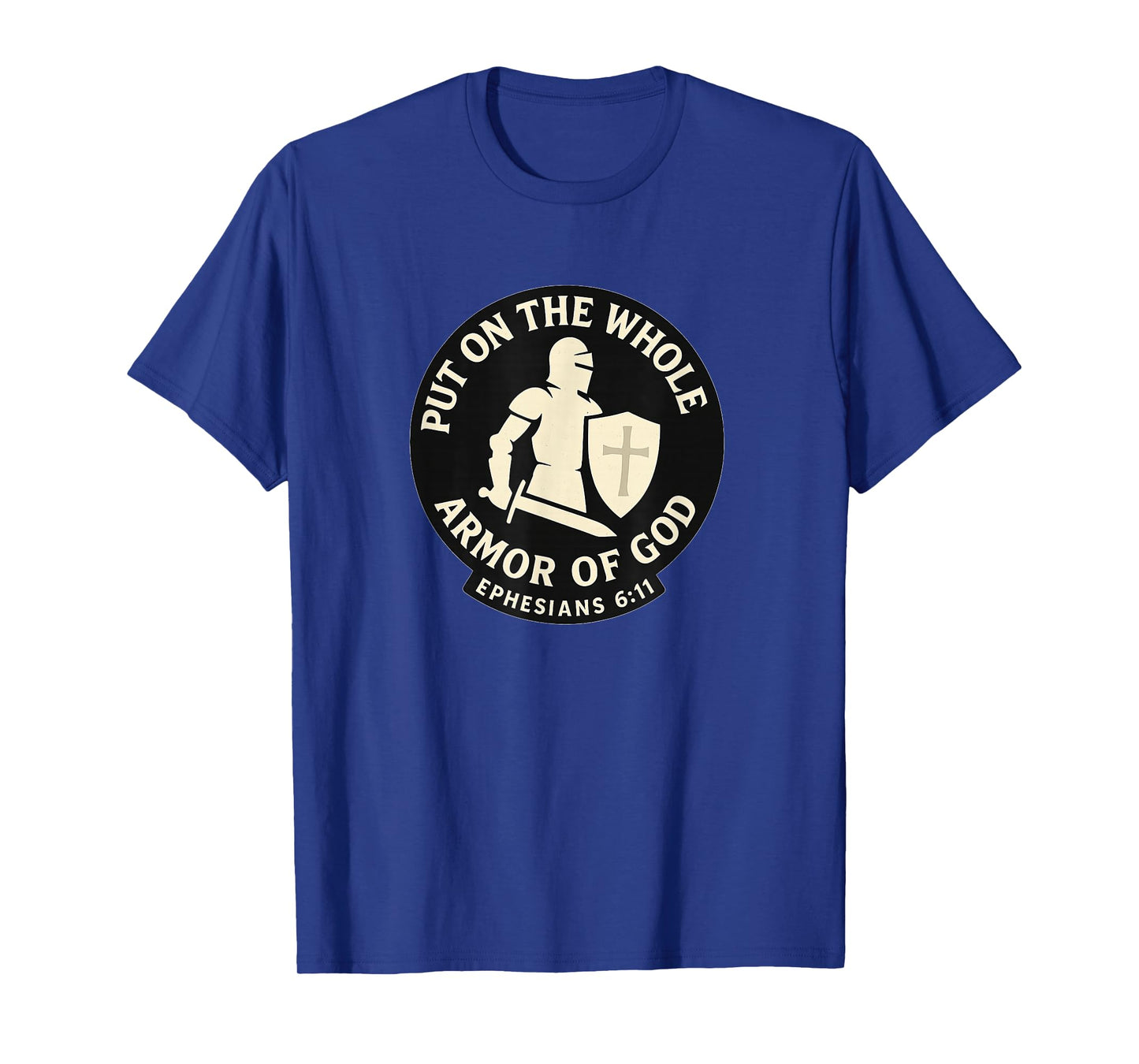 Put On The Whole Armor of God Ephesians 6:11 | Bold Christ T-Shirt