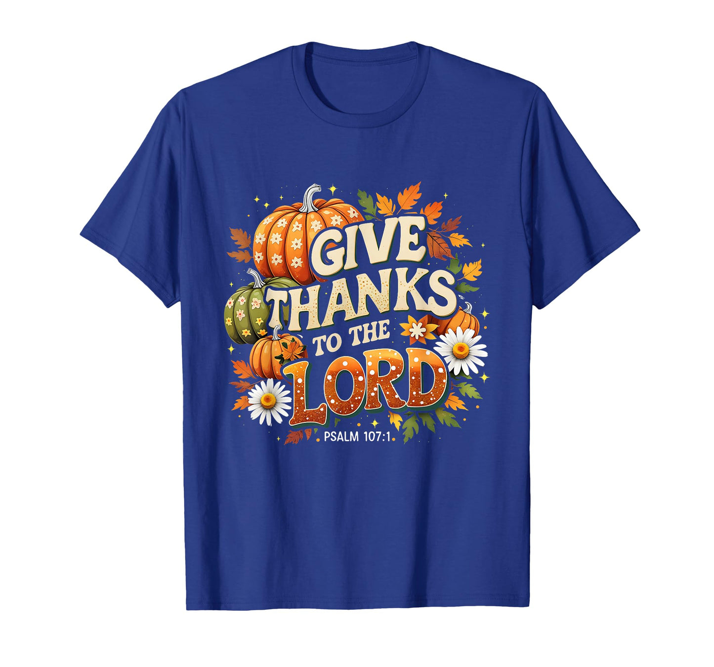 Give Thanks to The Lord Psalm 107:1 Autumn Gift T-Shirt