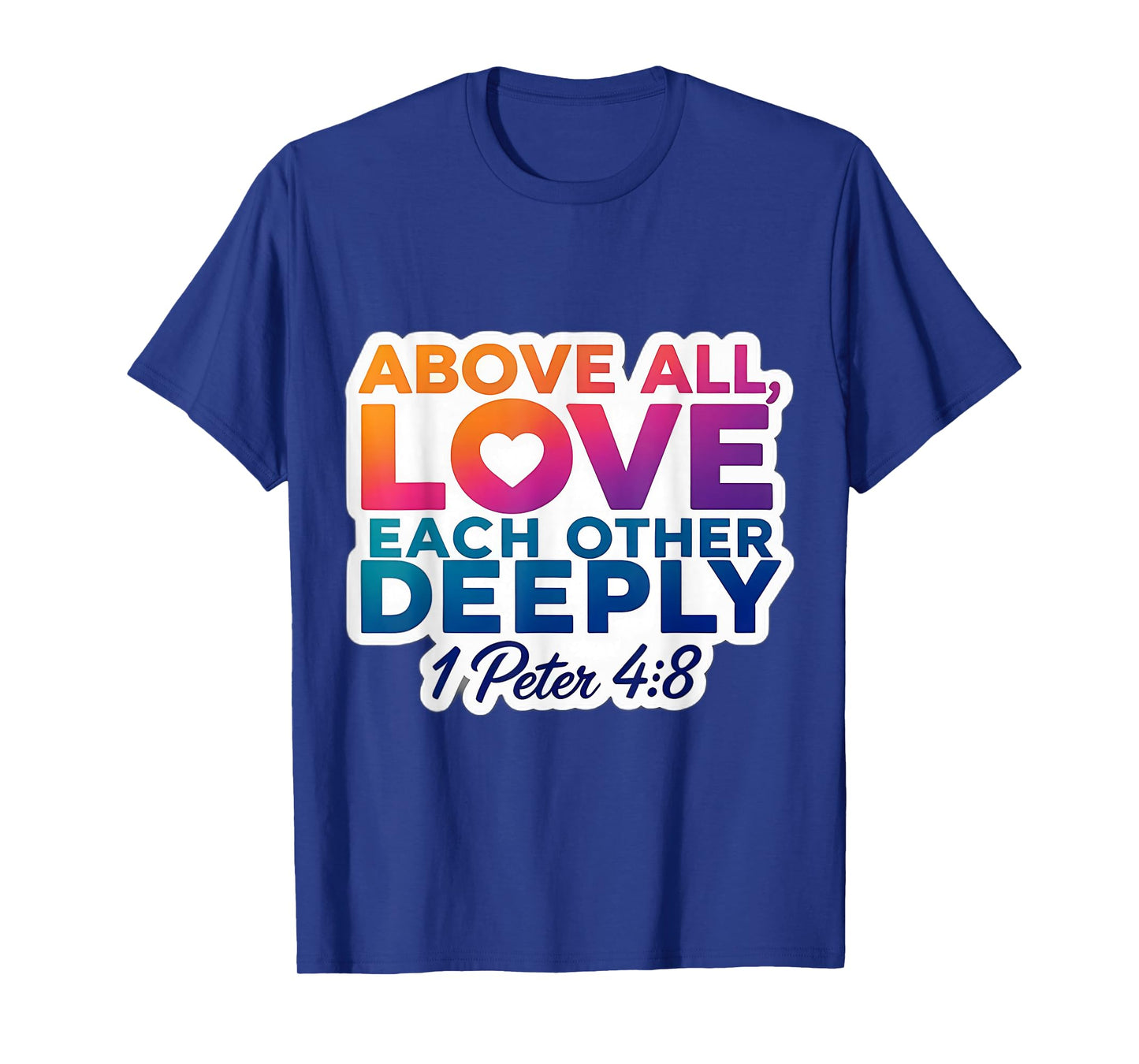Above All Love Each Other Deeply God Christian Bible Verse T-Shirt