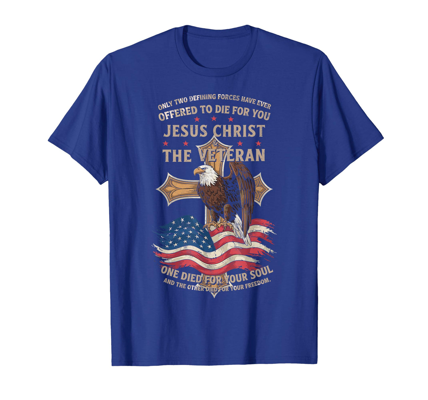 Only Two Defining Forces You Have Jesus Christ & The Veteran T-Shirt