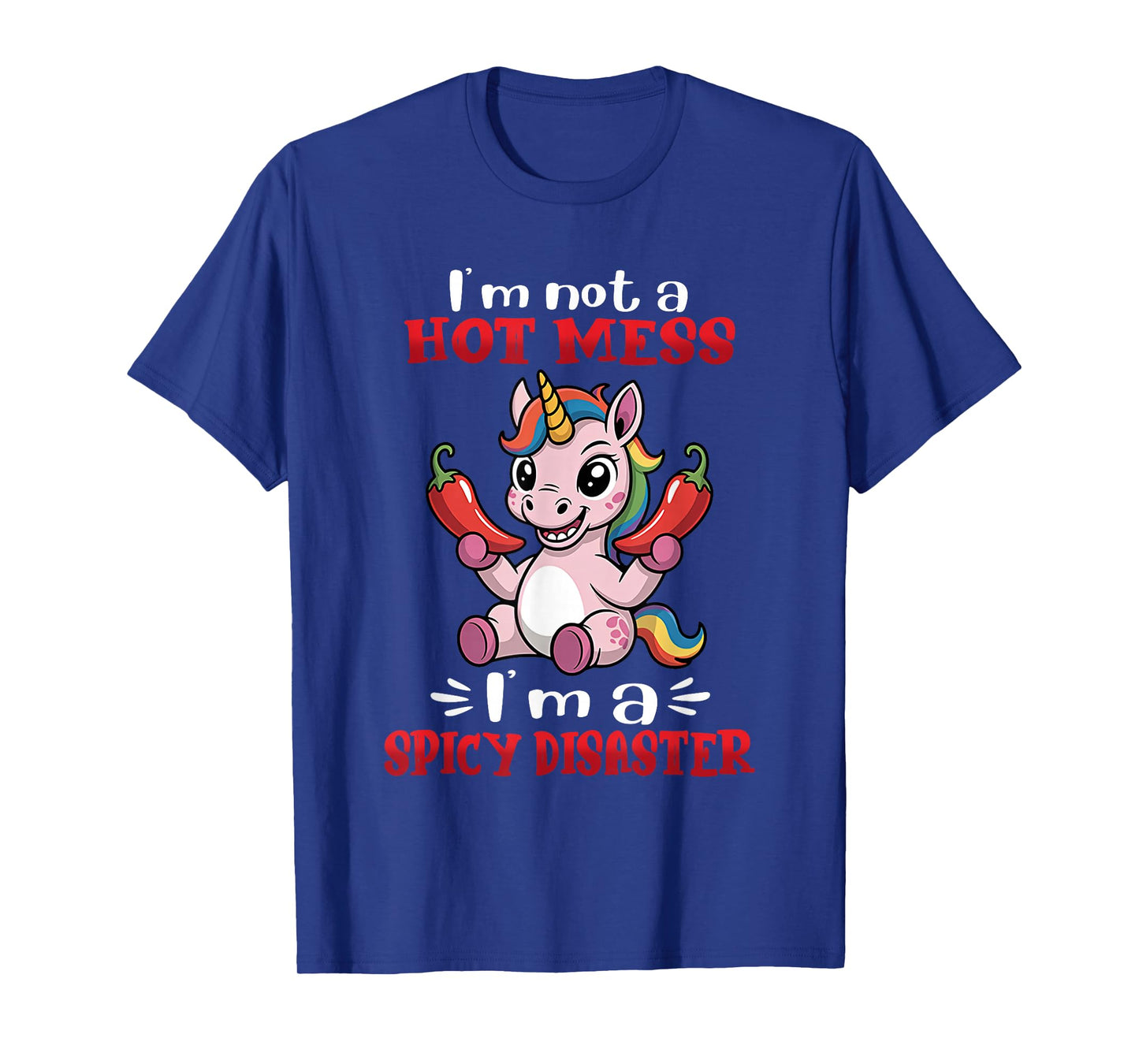 Unicorn I'm Not A Hot Mess I'm A Spicy Disaster T-Shirt