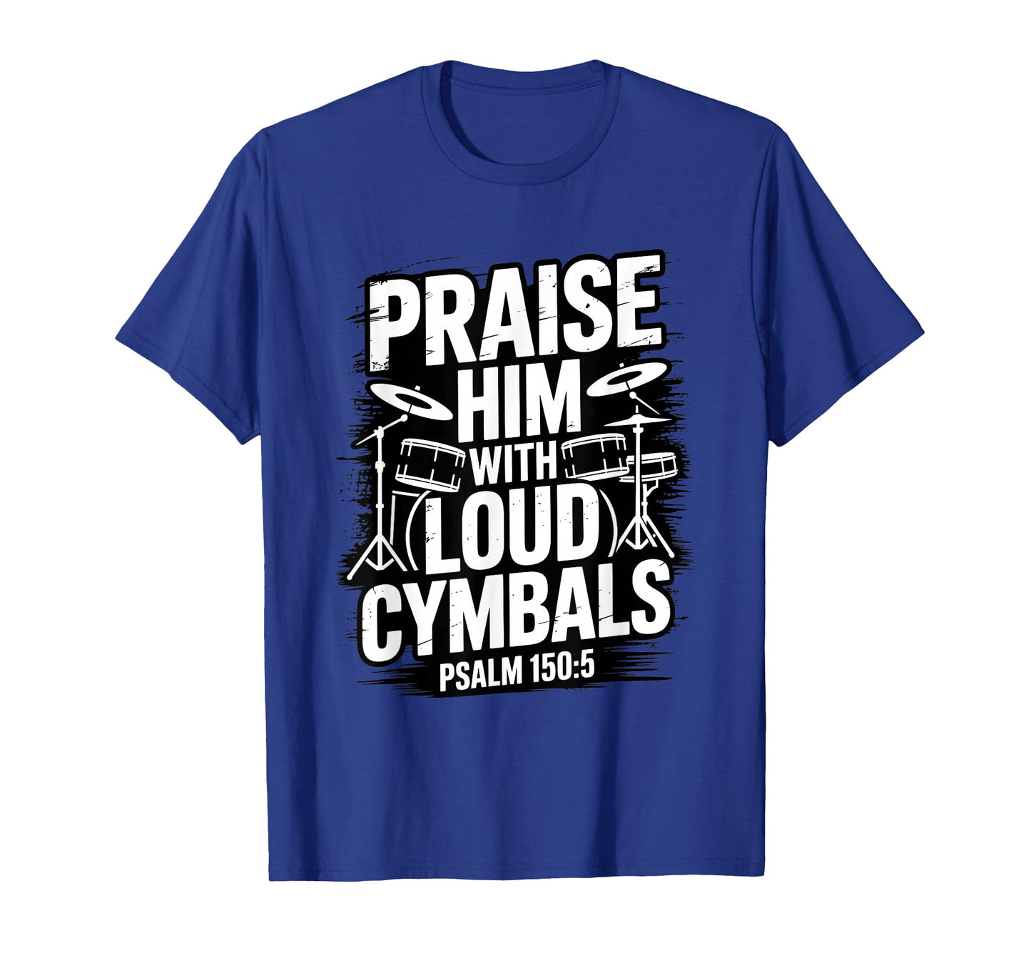 Praise Him with Loud Cymbals Christian Psalm 150 5 T-Shirt