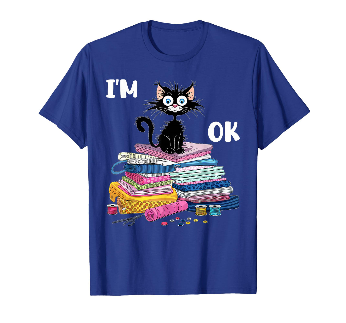 Cats I'm Ok Funny Quilting Quilter Love Cats T-Shirt