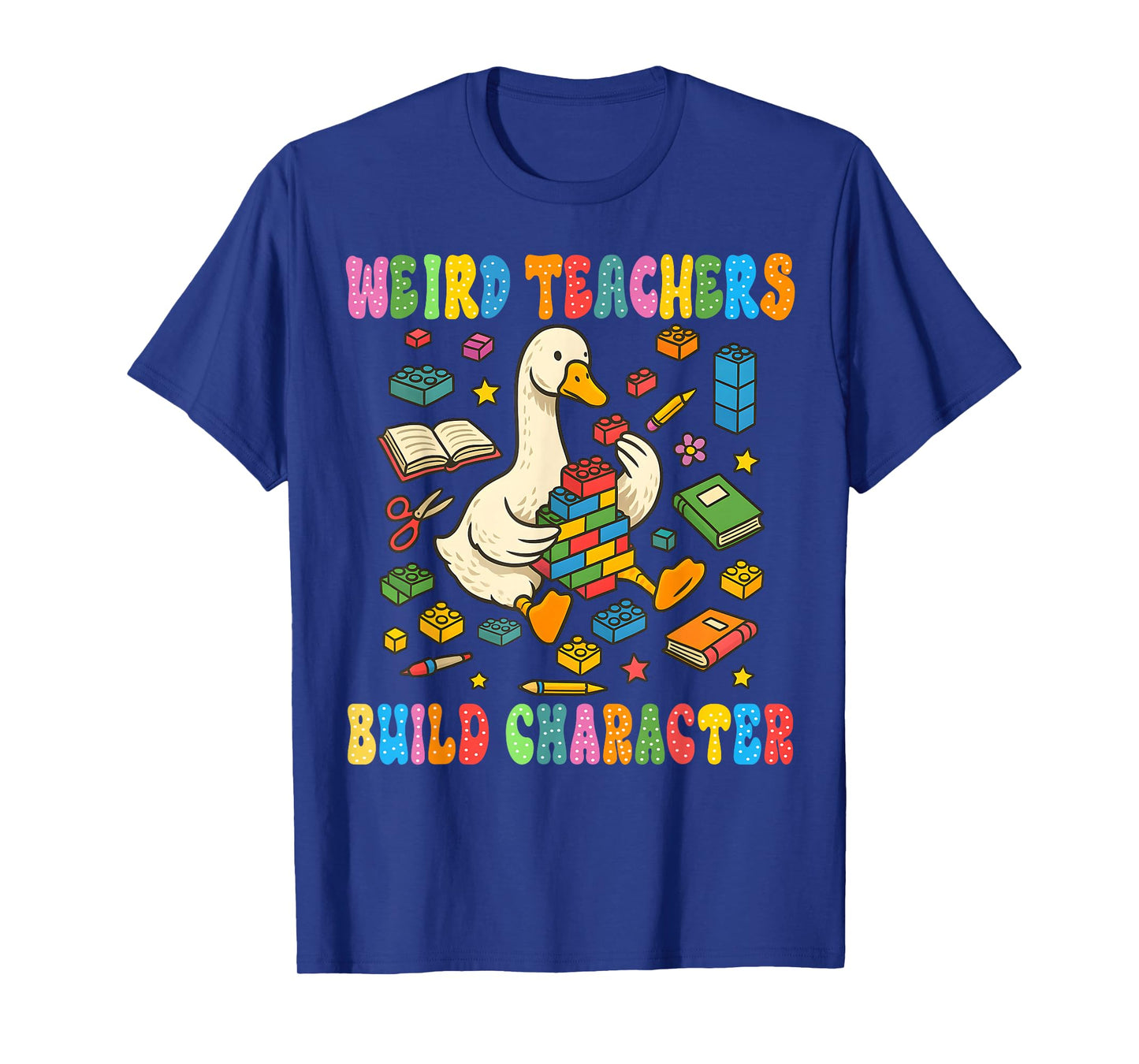 Weird Teachers Build Character Goose Teacher Back to School T-Shirt