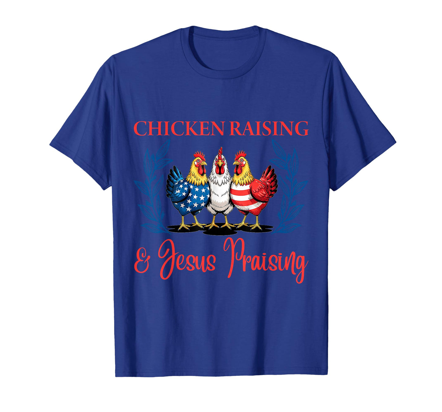 Chicken Raising and Jesus Praising Funny Patriotic USA Gift T-Shirt