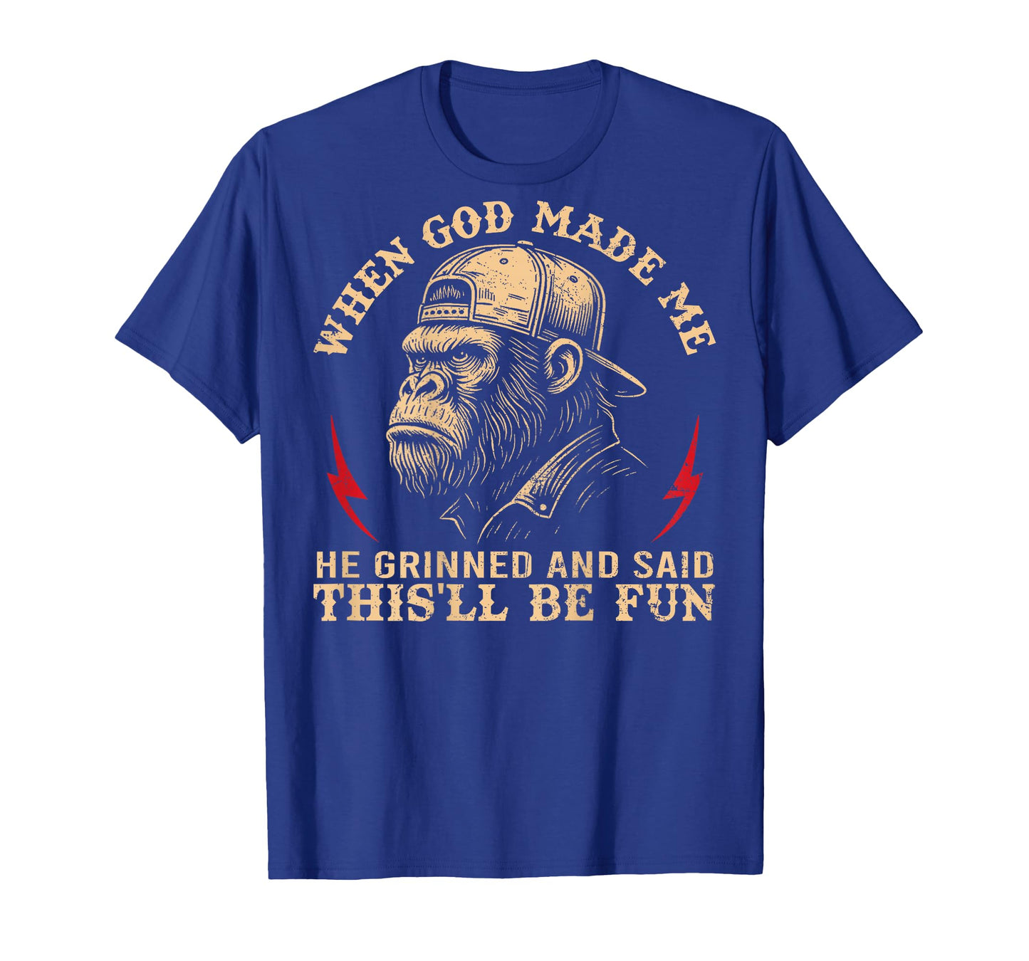 When God Made Me He Grinned and Said This'll Be Fun Monkey T-Shirt
