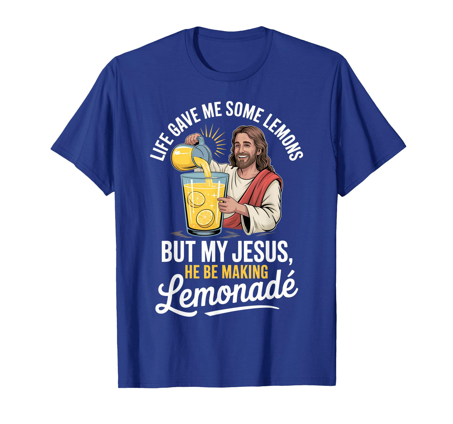 Life Gave Me Some Lemons But My Jesus He Be Making Lemonade T-Shirt