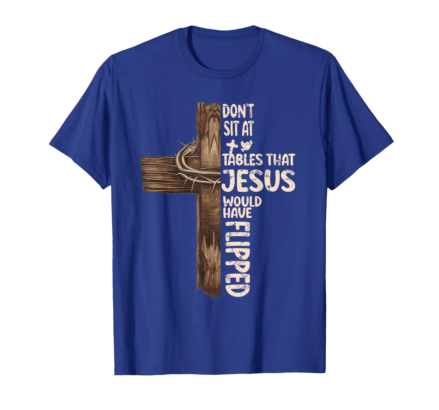 Don't Sit At Tables That-Jesus Would Have Flipped T-Shirt