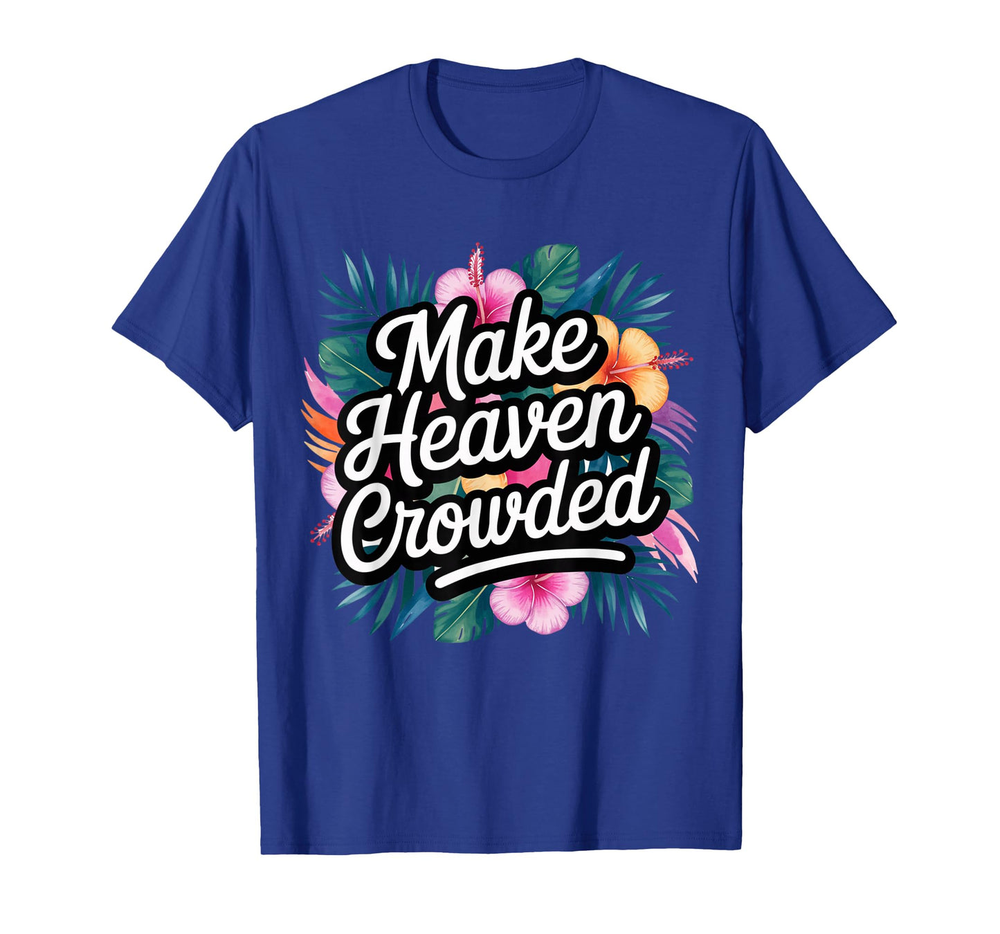 Make Heaven Crowded Fun & Inspiring Christian Message T-Shirt