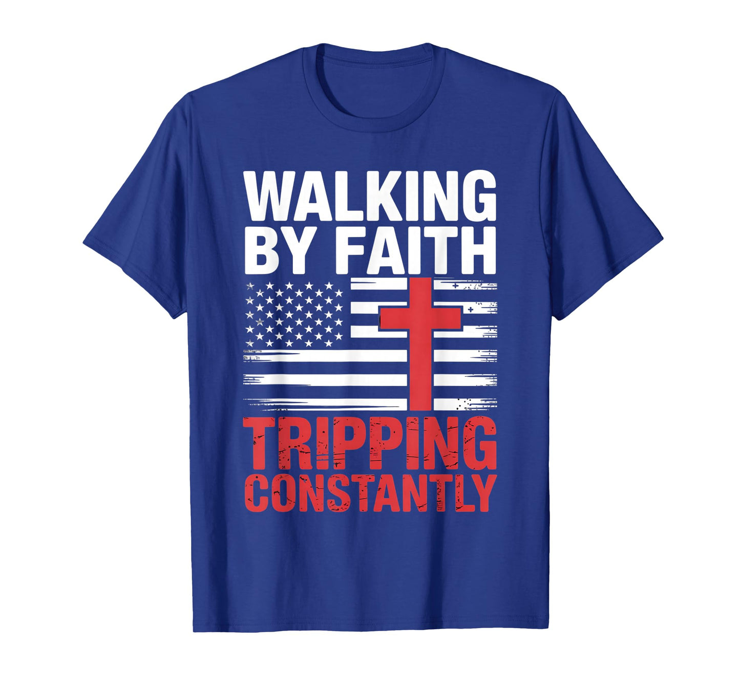 Walking by Faith Tripping Constantly Funny Jesus Christian T-Shirt
