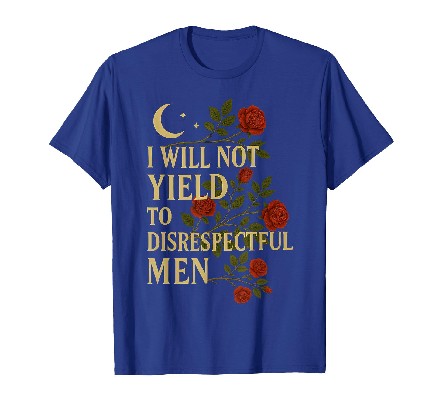 I Will Not Yield To Disrespectful Men Quote T-Shirt