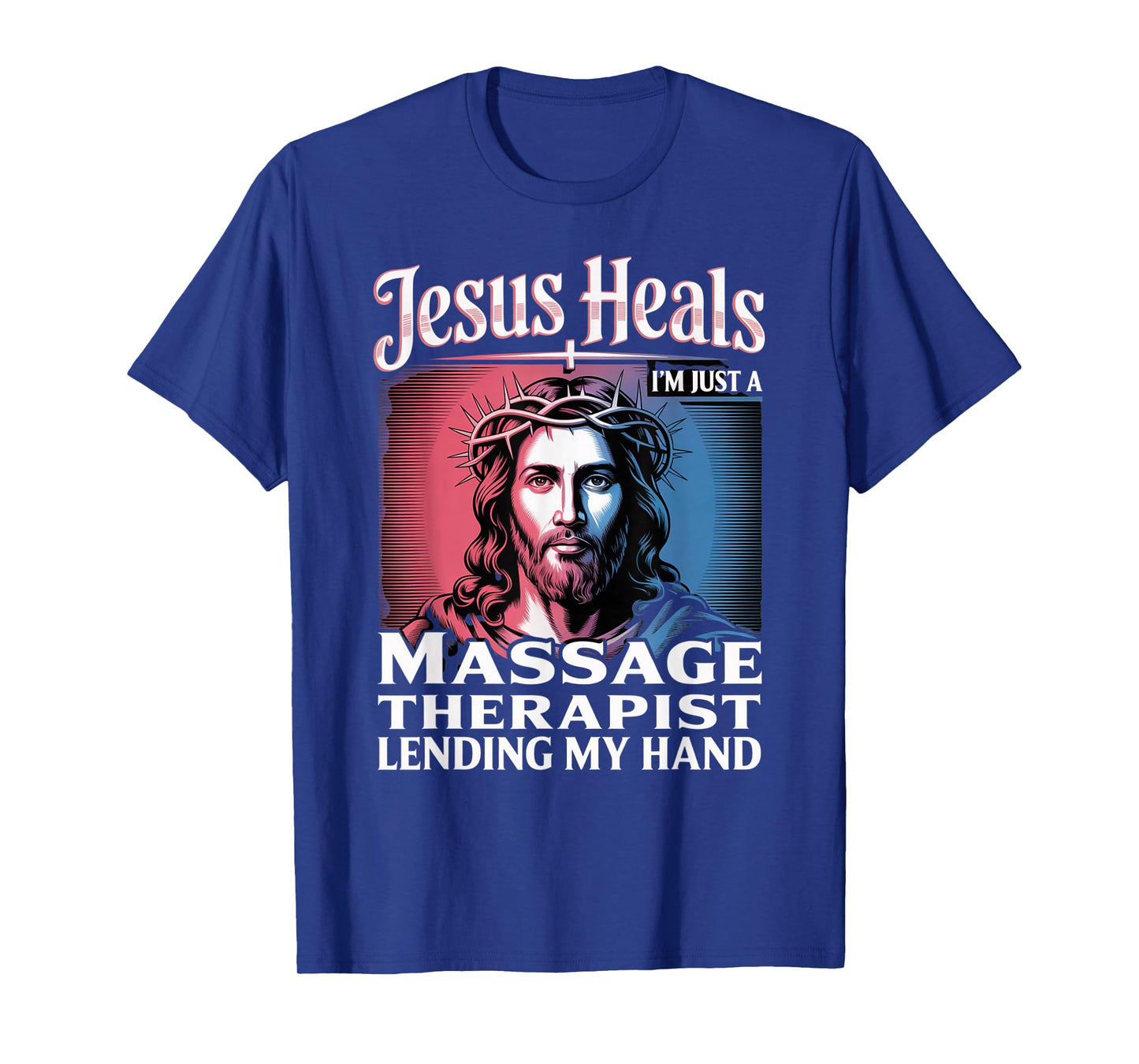 Jesus Heals I Am Just A Massage Therapist Lending My Hand T-Shirt