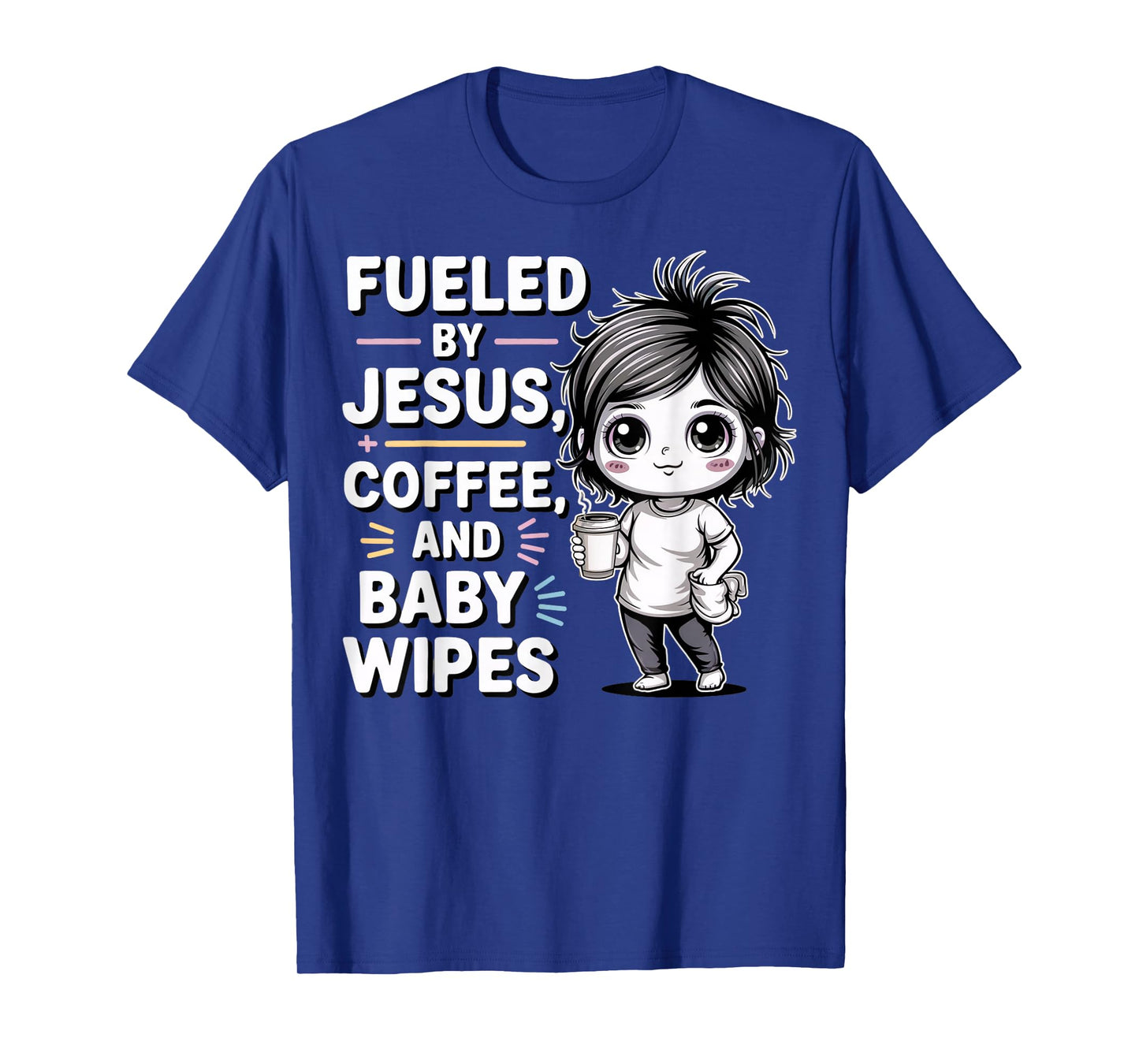 Fueled by Jesus, + Coffee, and Baby Wipes ChristianMomLife T-Shirt