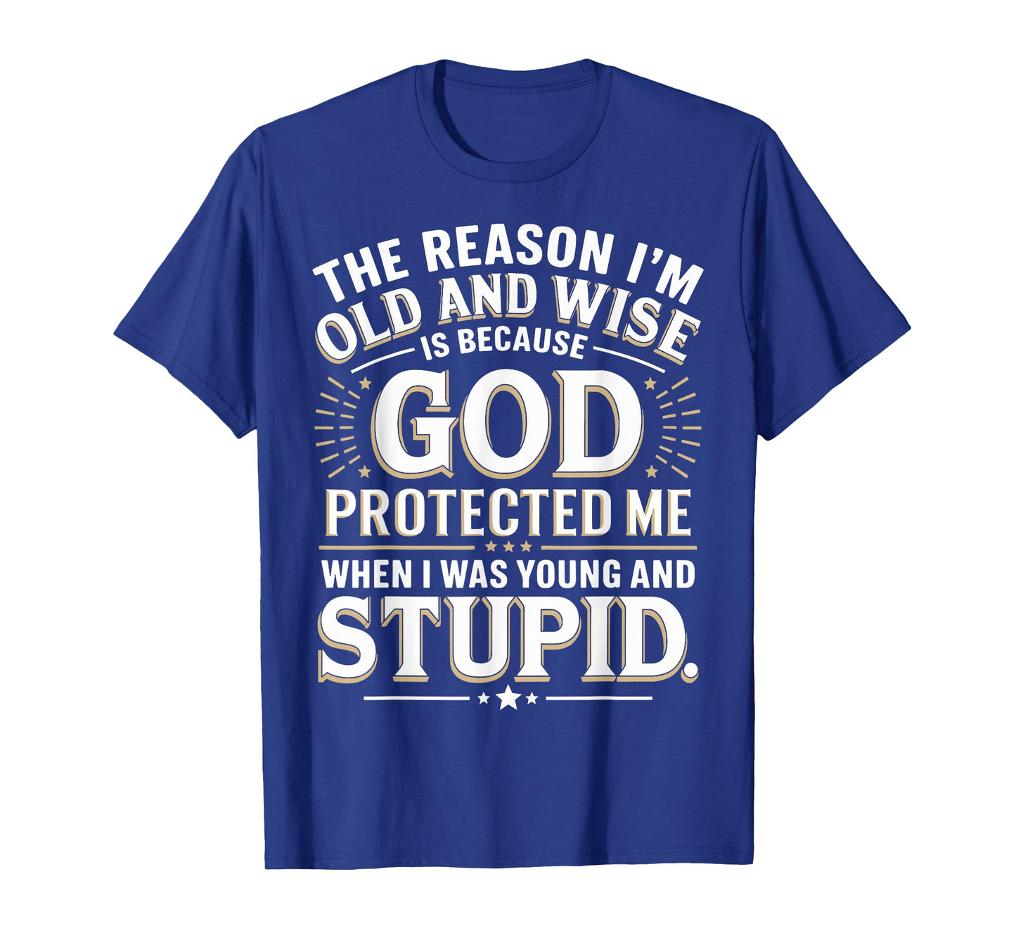 The Reason Iβm Old and Wise Is Because God Protected Me T-Shirt