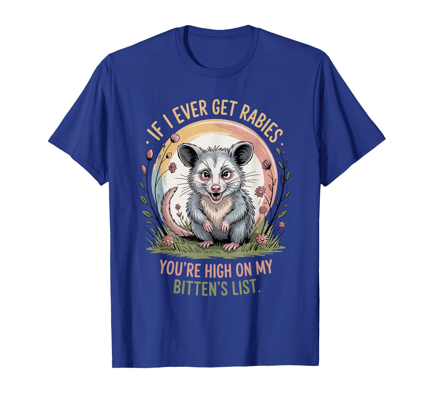 If I Ever Get Rabies You're High On My Biting List Humor T-Shirt
