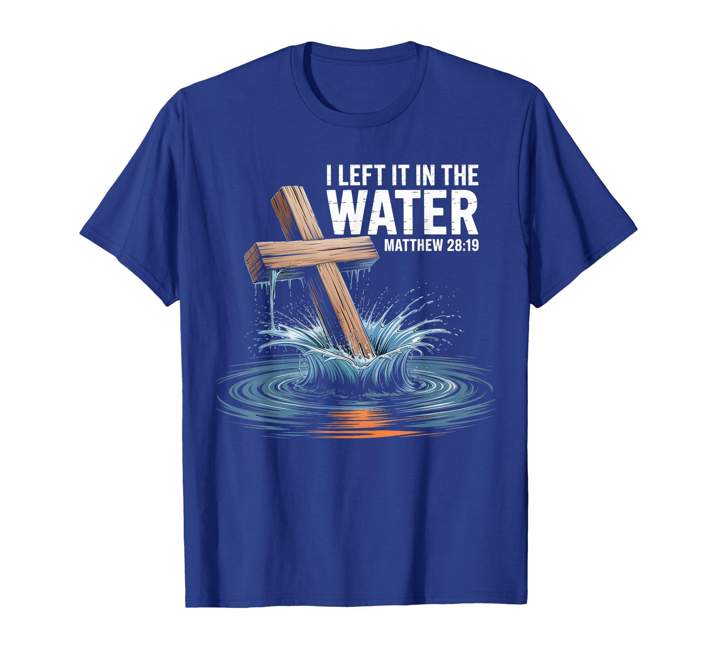 I Left It In The Water Matthew 28 Baptism Christian T-Shirt