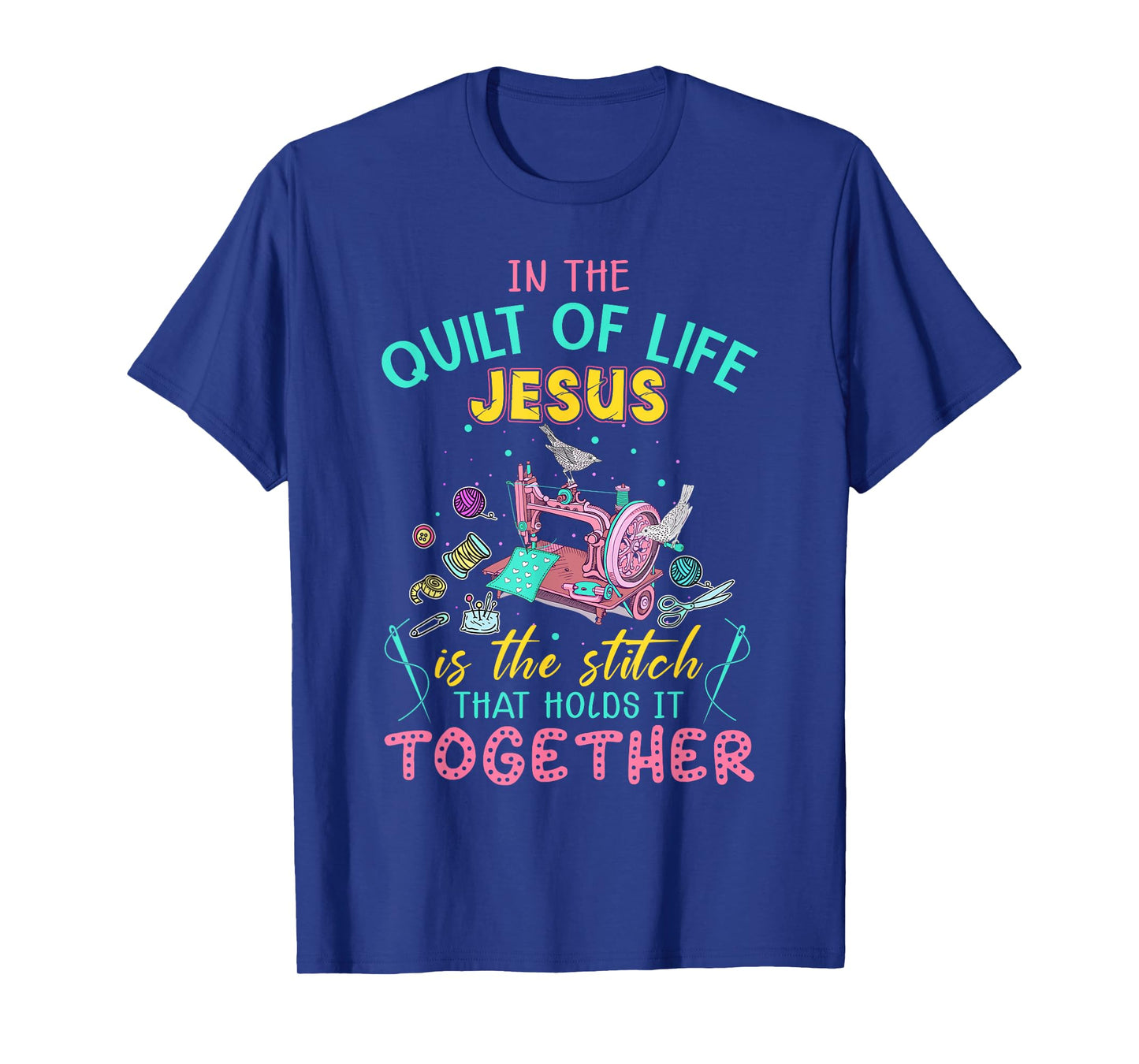 In The Quilt Of Life Jesus Is The Stitch That Holds It T-Shirt