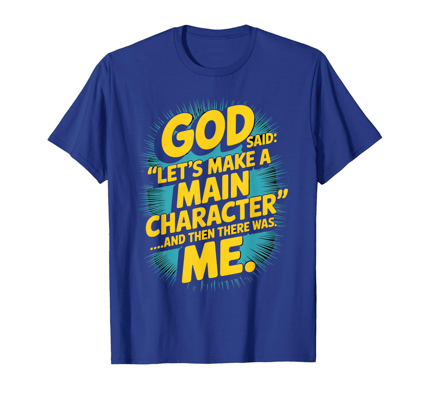 God Said Let's Make A Main Character Me T-Shirt