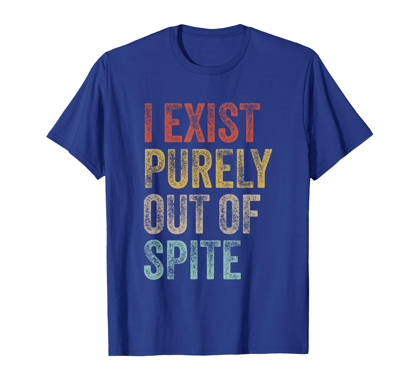 I Exist Purely Out Of Spite Funny Quote Retro Sarcasm T-Shirt
