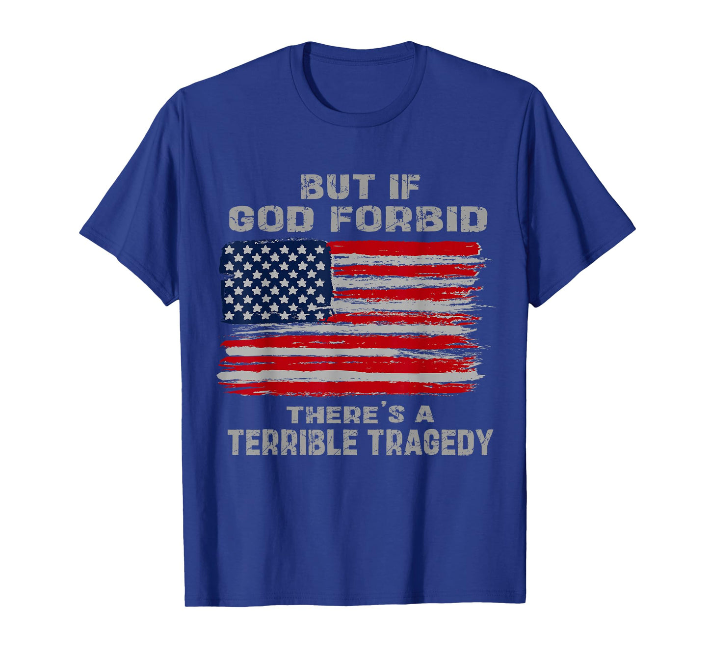 But If God Forbid There’s A Terrible Tragedy Patriotic USA T-Shirt