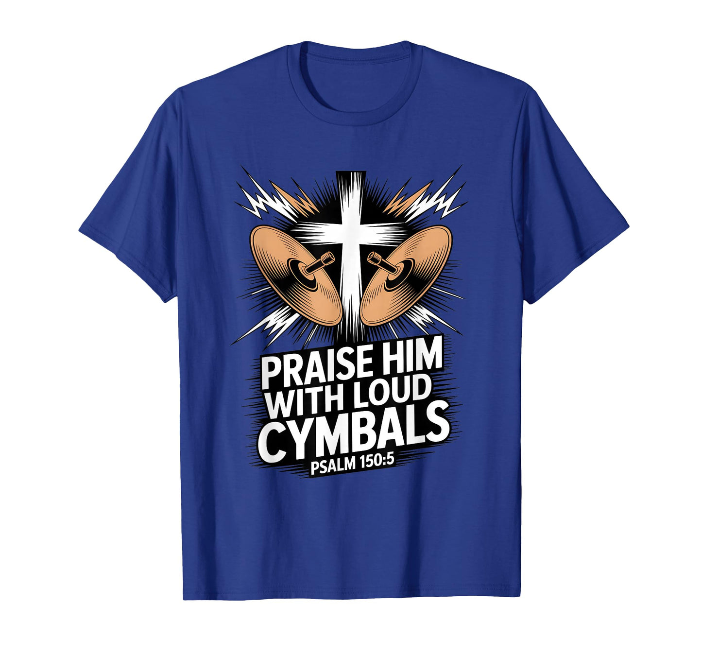 Christian Praise Him with Loud Cymbals Psalm 150 5 T-Shirt