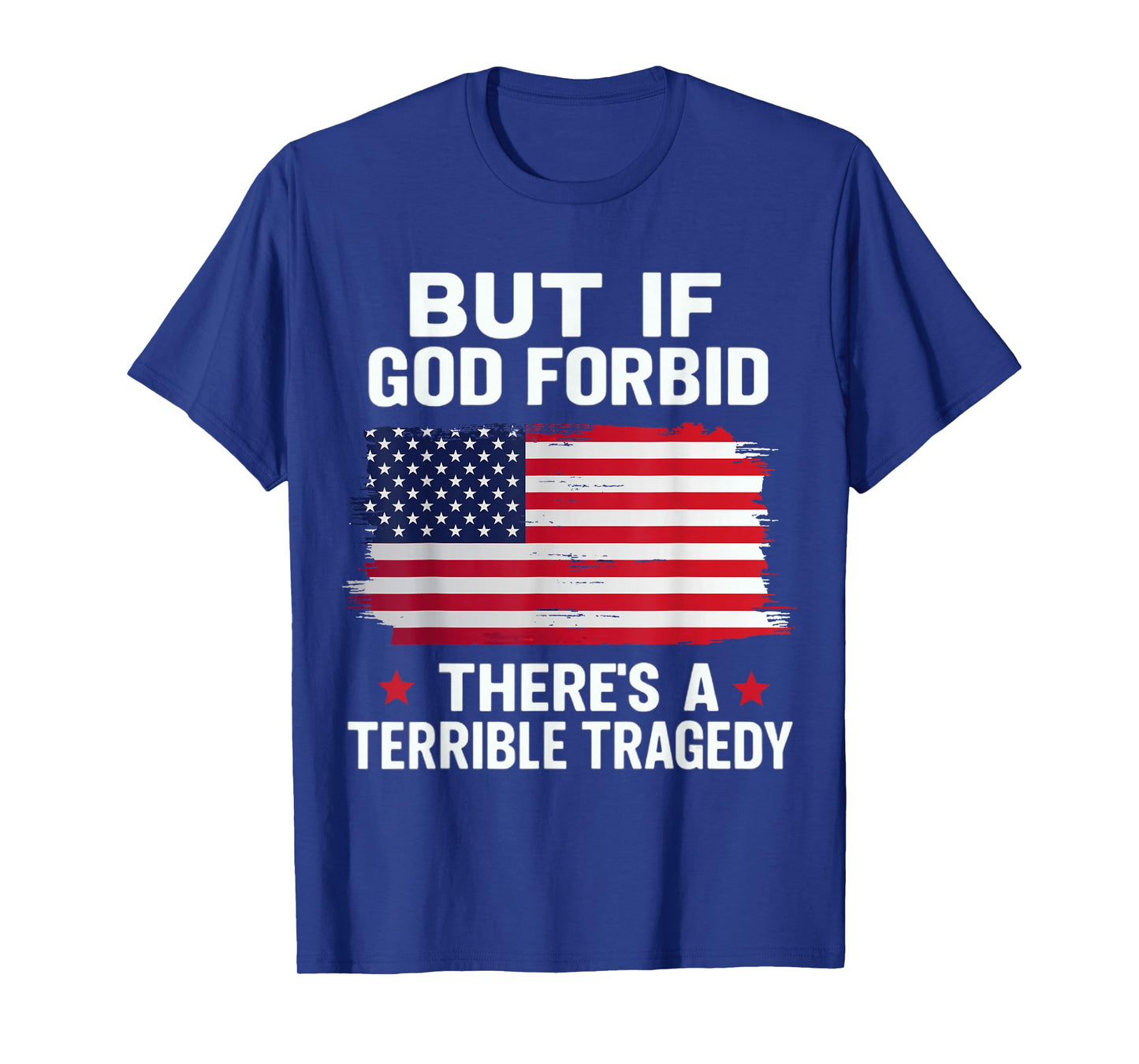 But If, God Forbid, There’s A Terrible Tragedy Patriotic USA T-Shirt