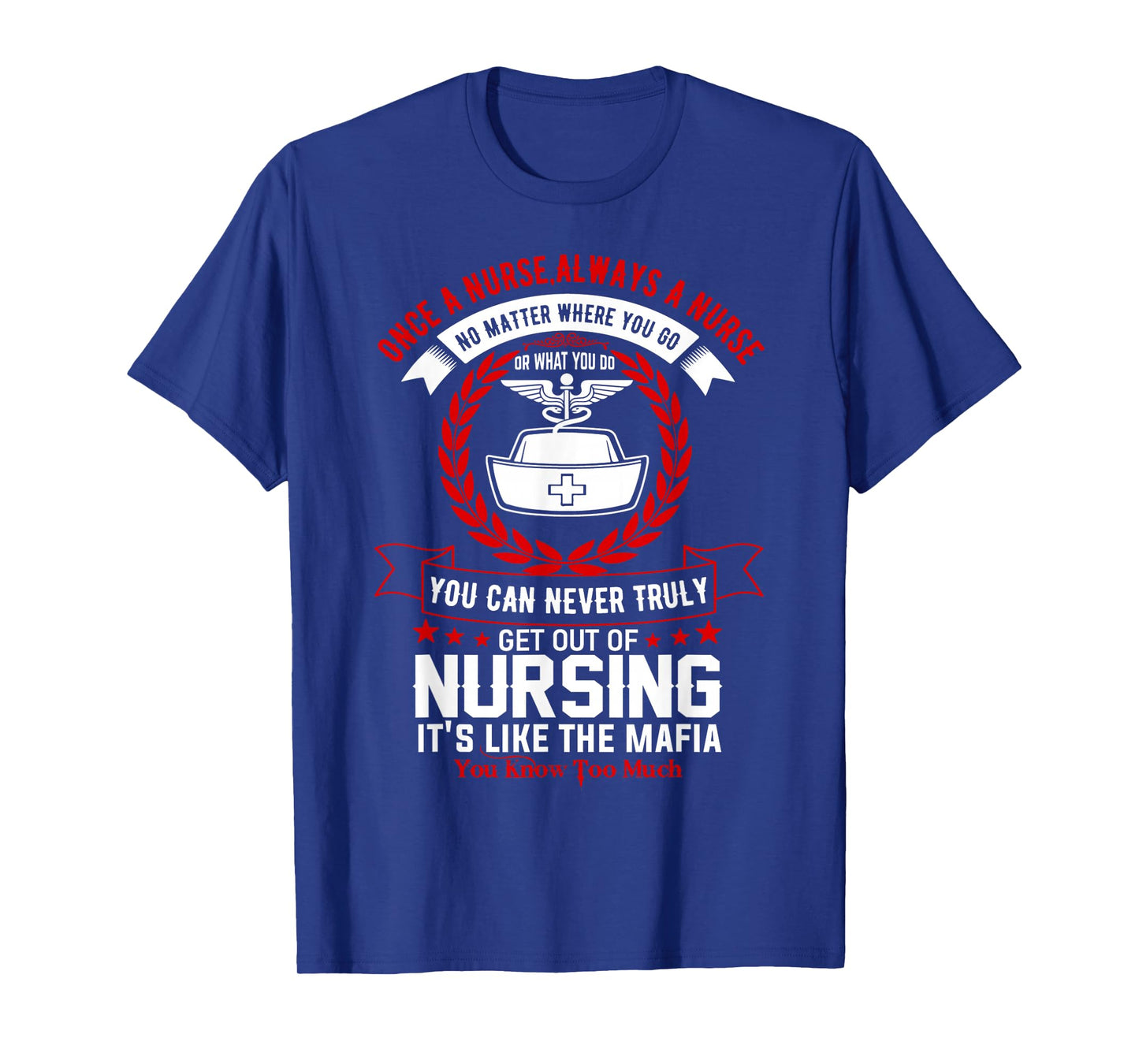 Once A Nurse Always A Nurse Mafia Humor Quote T-Shirt
