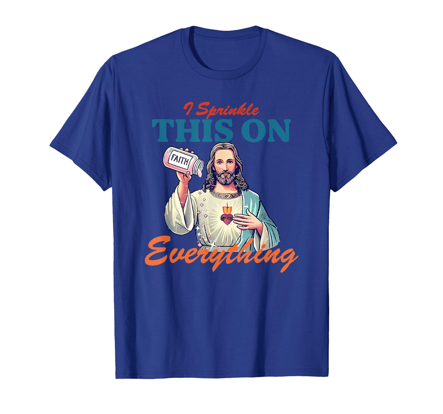 I Sprinkle This On Faith Everything Jesus Meme Saying T-Shirt