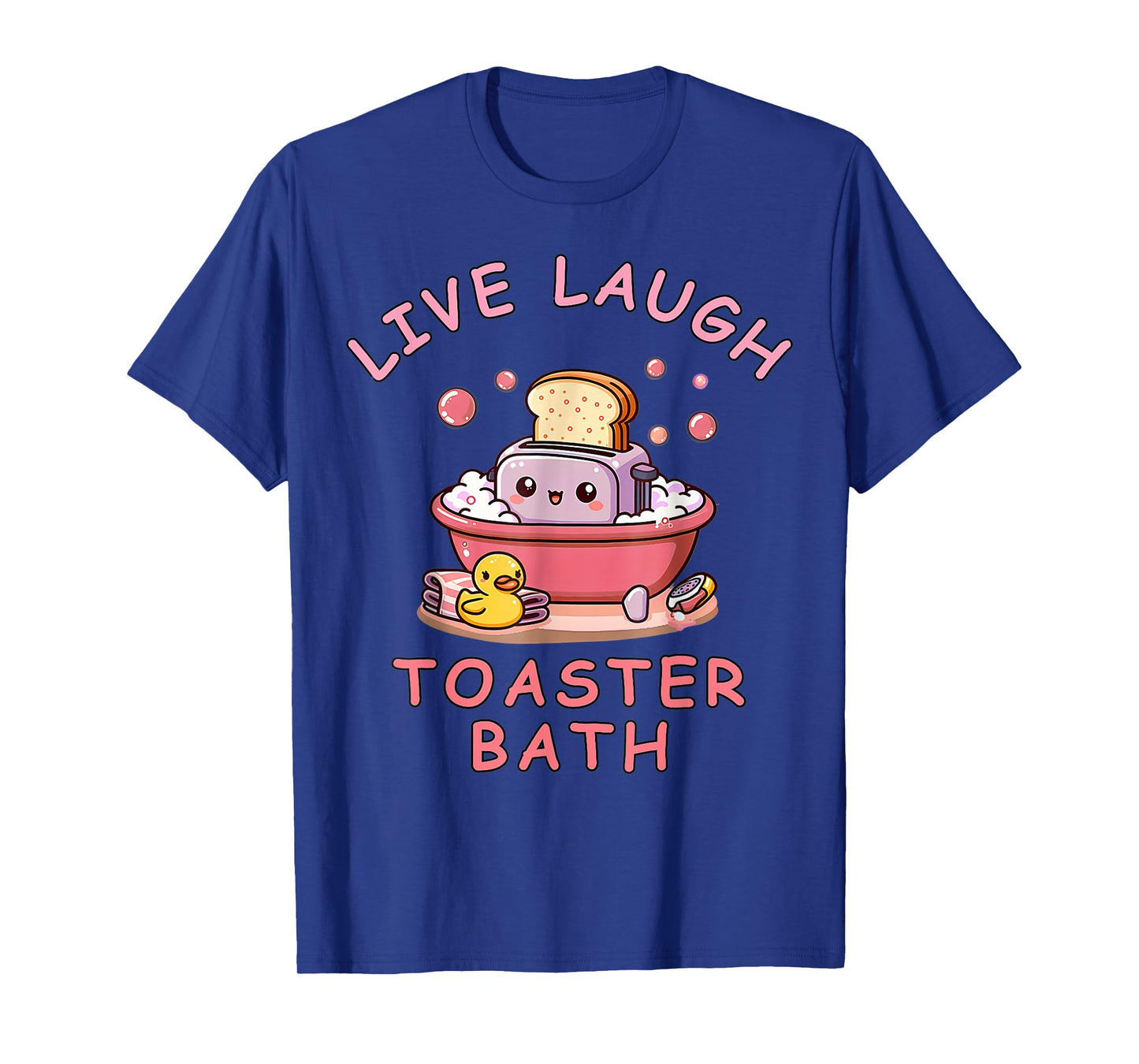 Live Laugh Toaster Bath Sarcastic Unhinged Meme Saying T-Shirt