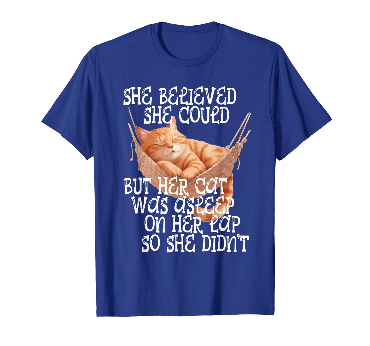 She Believed She Could but Her Cat was Asleep On Her Lap T-Shirt