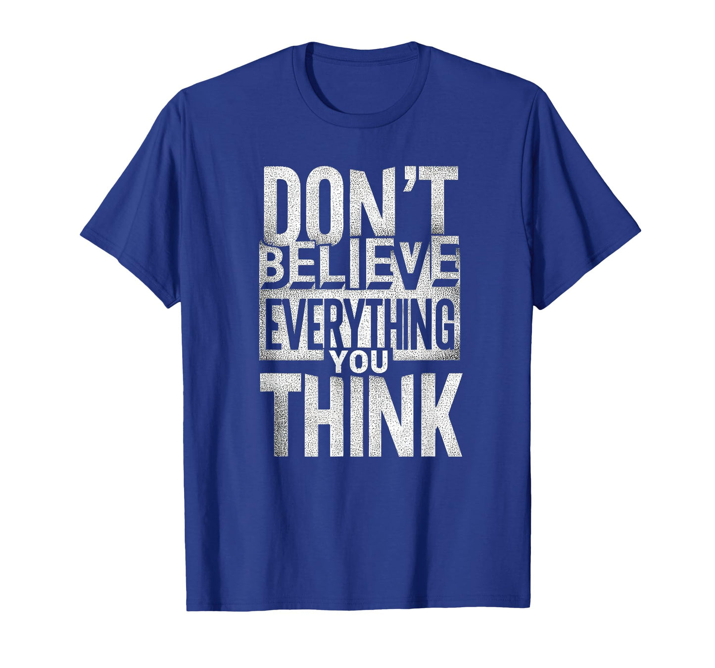 Funny Don't Believe Everything You Think T-Shirt
