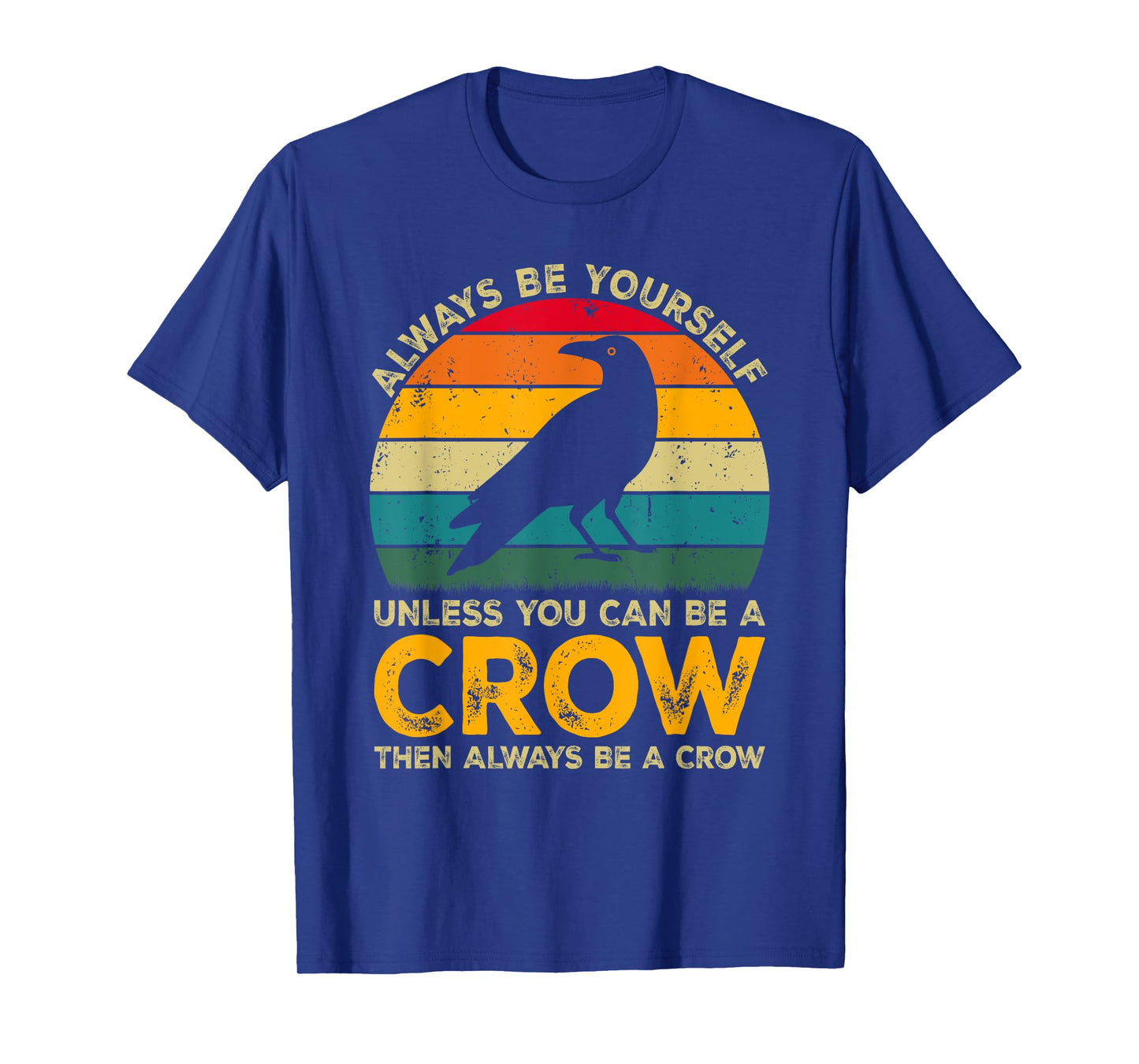 Always Be Yourself Unless You Can Be A Crow, Funny Crow T-Shirt