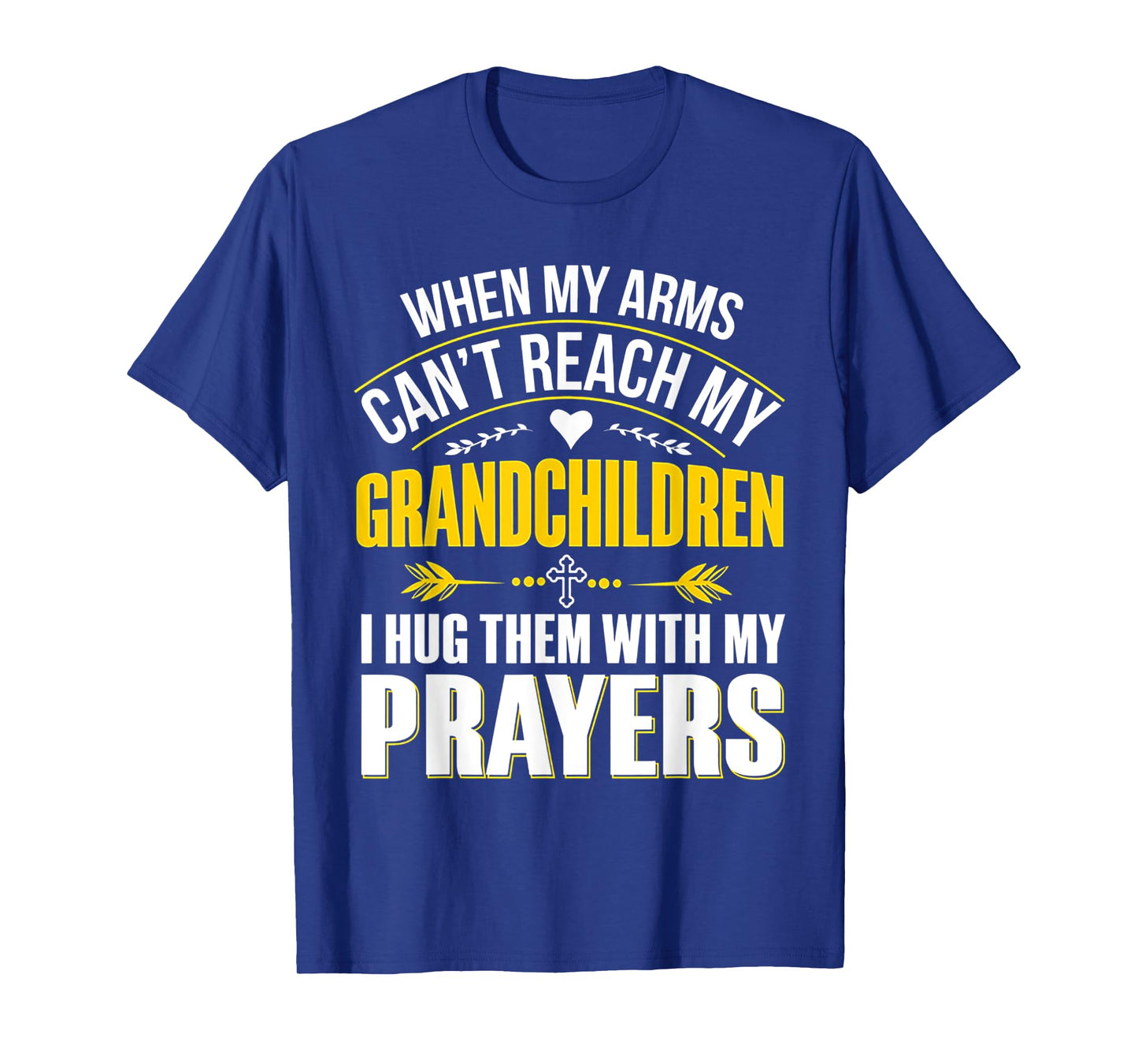 When My Arms Can't Reach My Grandchildren T-Shirt