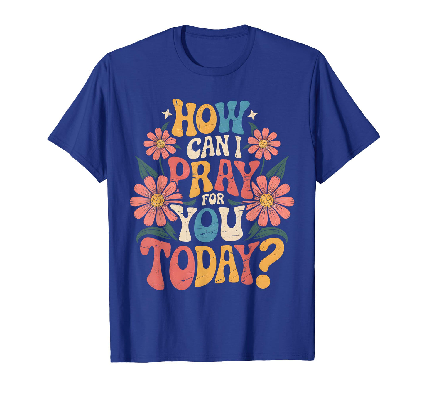 How Can I Pray For You Today Catholic Christian Prayer T-Shirt