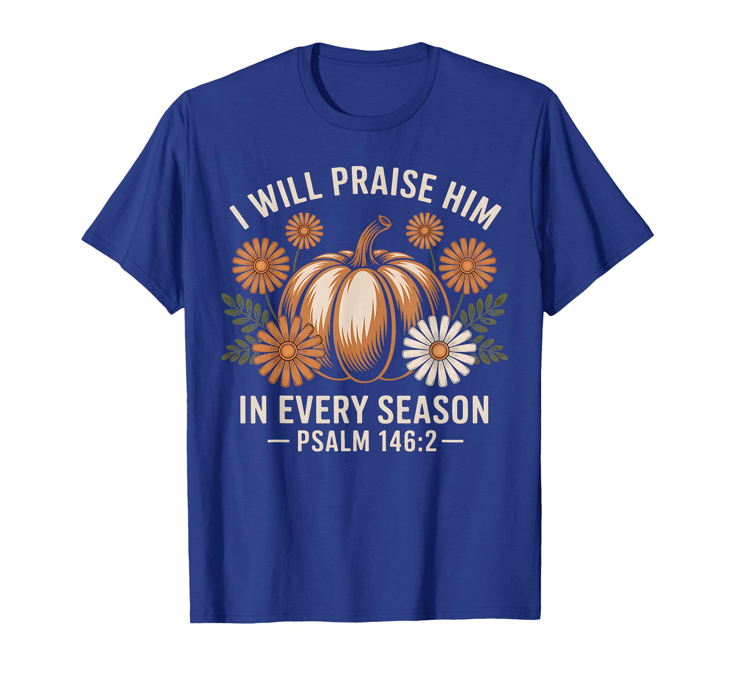 I Will Praise Him in Every Season Christian Thanksgiving T-Shirt