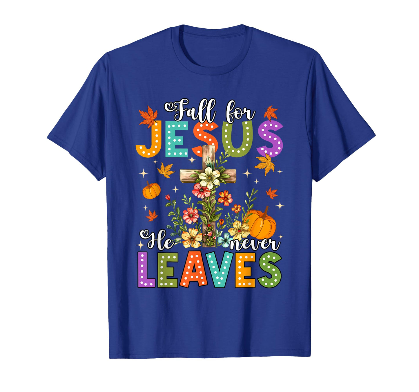 Fall for Jesus He Never Leaves Cross Pumpkin Tee T-Shirt