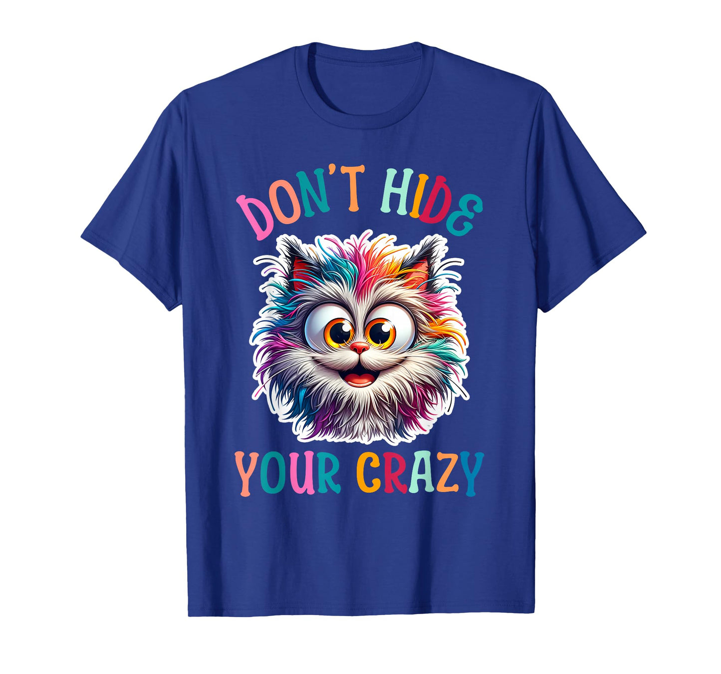 Don’t Hide Your Crazy Funny Cat Crazy, Funny Men Woman Kids T-Shirt